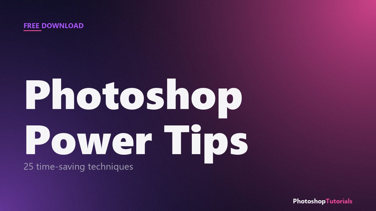 Photoshop Power Tips PDF — 25 time-saving techniques