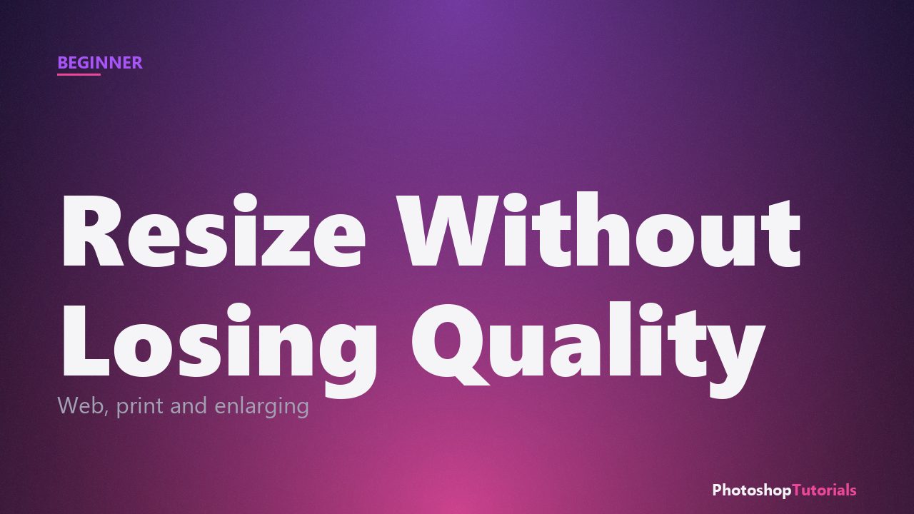 How to Resize an Image in Photoshop Without Losing Quality